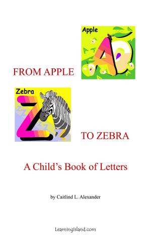 Cover of the book From Apple to Zebra: A Child's Book of Letters by Jeannie Meekins