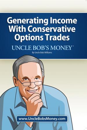 Cover of the book Uncle Bobs Money: Generating Income with Conservative Options Trades by InCharge Debt Solutions