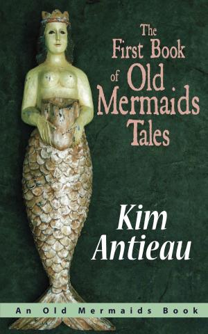 Cover of the book The First Book of Old Mermaids Tales by Kim Antieau