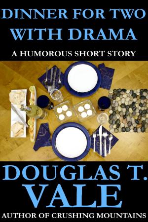 Cover of the book Dinner For Two With Drama by Douglas T. Vale