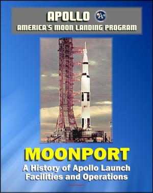 Cover of the book Apollo and America's Moon Landing Program - Moonport: A History of Apollo Launch Facilities and Operations - Saturn 1, Saturn 1B, and Saturn V Rocket Launch Pads, Launch Complex 39 (NASA SP-4204) by Progressive Management