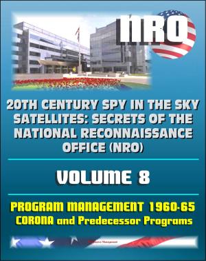 Cover of the book 20th Century Spy in the Sky Satellites: Secrets of the National Reconnaissance Office (NRO) Volume 8 - History Volumes: Management of the Program 1960-1965, Corona and Predecessor Programs by Progressive Management