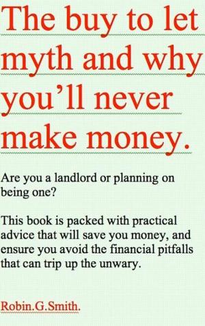 Book cover of The Buy To Let Myth and Why You'll Never Make Money