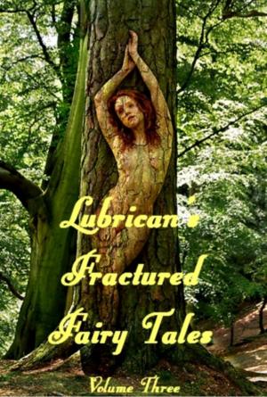 Cover of the book Lubrican's Fractured Fairy Tales: Volume Three by Robert Lubrican