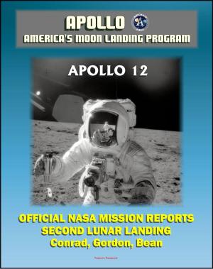 bigCover of the book Apollo and America's Moon Landing Program: Apollo 12 Official NASA Mission Reports and Press Kit - 1969 Second Lunar Landing by Astronauts Conrad, Gordon, and Bean by 
