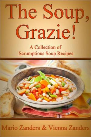 Cover of the book The Soup, Grazie! A Collection of Scrumptious Soup Recipes by 李婉萍