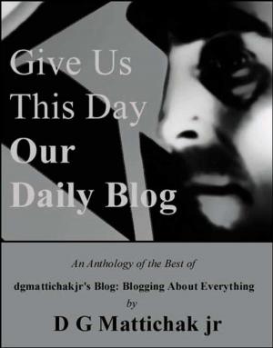 Cover of the book Give Us This Day Our Daily Blog by Jamie Wood