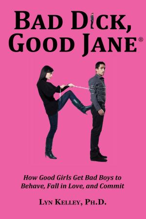Cover of Bad Dick, Good Jane: How Good Girls Get Bad Boys to Behave, Fall in Love and Commit