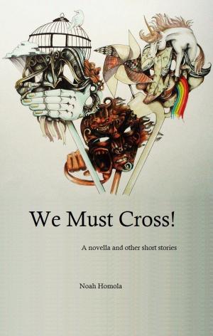 Cover of the book We Must Cross! by Sue Welfare