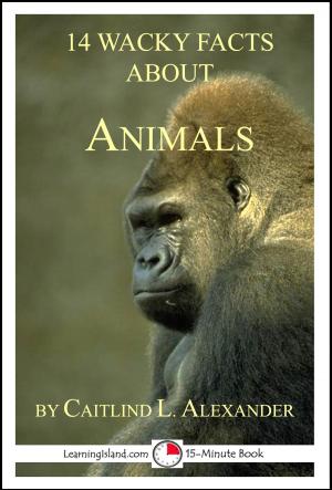 Cover of the book 14 Wacky Facts About Animals: A 15-Minute Book by Caitlind L. Alexander