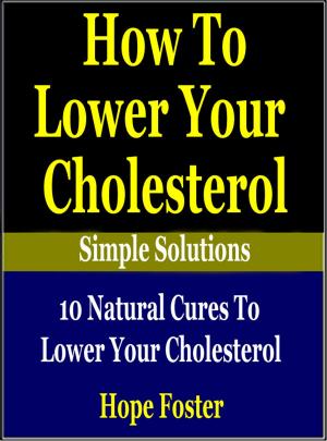 Cover of How To Lower Your Cholesterol Naturally: 10 Natural Cures to Lower your Cholesterol.