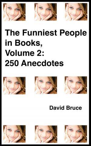 Cover of the book The Funniest People in Books, Volume 2: 250 Anecdotes by David Bruce