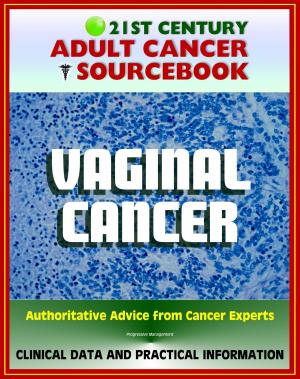 Cover of the book 21st Century Adult Cancer Sourcebook: Vaginal Cancer - Clinical Data for Patients, Families, and Physicians by Harald Schicke