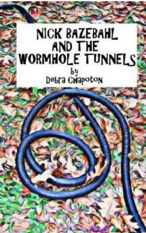 Cover of the book Nick Bazebahl and the Wormhole Tunnels by Debra Chapoton