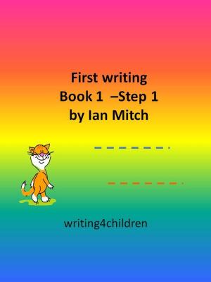 Cover of the book First Writing Book 1: Step 1 by Ian Mitch
