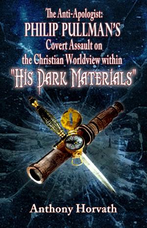 bigCover of the book The Anti-Apologist: Philip Pullman's Covert Assault on the Christian Worldview within "His Dark Materials" by 