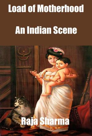 Cover of the book Load of Motherhood: An Indian Scene by Raja Sharma