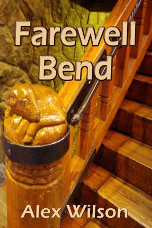 Cover of the book Farewell Bend by Alex Wilson