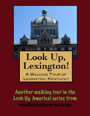 Cover of the book Look Up, Lexington! A Walking Tour of Lexington, Kentucky by Doug Gelbert