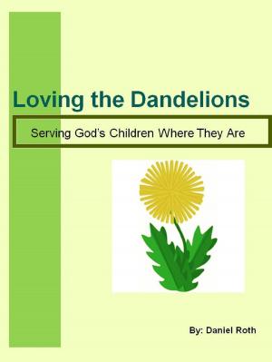 Book cover of Loving the Dandelions: serving God's children where they are