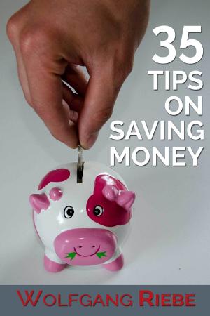 Cover of the book 35 Tips on Saving Money by Wolfgang Riebe