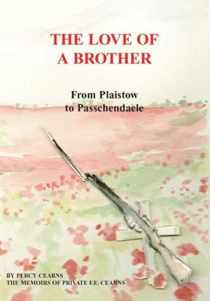 Cover of the book The Love of a Brother; From Plaistow to Passchendaele by Heikki Hietala