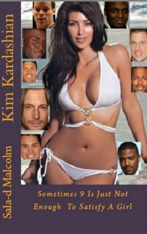 Cover of the book Kim Kardashian..Sometimes 9 is just not enough to satisfy a girl by Glen Denny