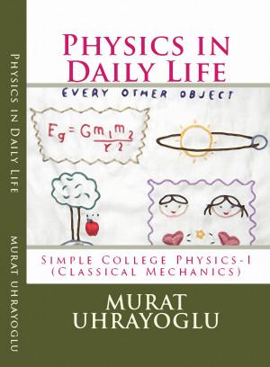 Cover of the book Physics in Daily Life & Simple College Physics-I (Classical Mechanics) by Mevlana Rumi