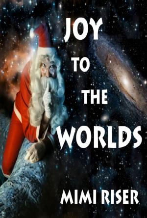 Cover of the book Joy To The Worlds by Mimi Riser