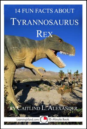 Book cover of 14 Fun Facts About Tyrannosaurus Rex: A 15-Minute Book