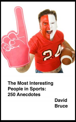 Cover of the book The Most Interesting People in Sports: 250 Anecdotes by David Bruce
