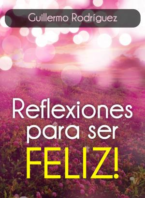Cover of the book Reflexiones para ser FELIZ by Jorge Lozano