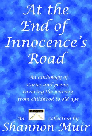 Book cover of At the End of Innocence's Road: An Anthology of Stories and Poems Covering the Journey from Childhood to Old Age