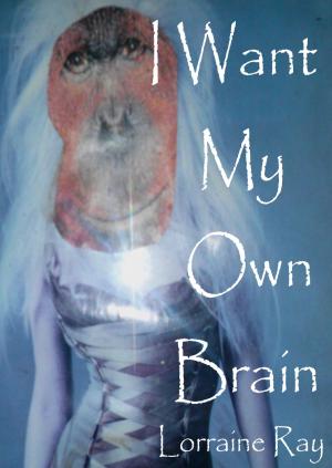 Cover of the book I Want My Own Brain by Dack Rouleau