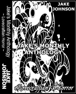Cover of the book Jake's Monthly- Lovecraftian Horror Anthology by Clay Gilbert