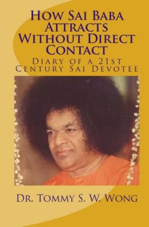 Cover of the book How Sai Baba Attracts Without Direct Contact: Diary of a 21st Century Sai Devotee by Amy Thedinga