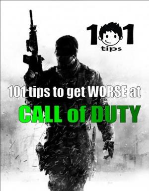 Book cover of 101 tips to get WORSE at Call of Duty