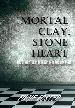 Book cover of Mortal Clay, Stone Heart and Other Stories in Shades of Black and White