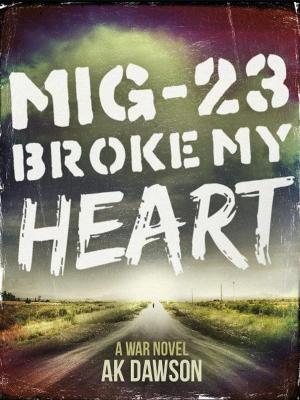 Cover of the book MiG-23 Broke my Heart by richard allan