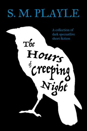 Cover of the book The Hours of Creeping Night: A collection of dark speculative short fiction by Doug Robbins