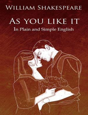 bigCover of the book As You Like It in Plain and Simple English (A Modern Translation and the Original Version) by 