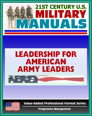 Cover of the book 21st Century U.S. Military Manuals: Leadership for American Army Leaders - FMFRP 12-17 (Value-Added Professional Format Series) by Joseph Harris