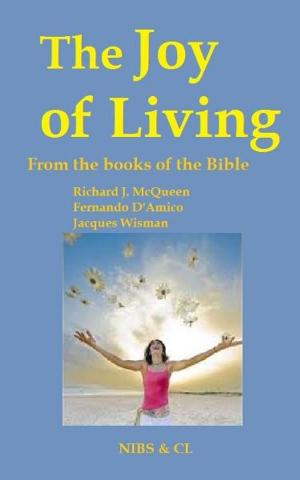 Cover of the book The Joy of Living: From the books of the Bible by Richard J. McQueen