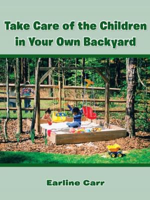 Cover of the book Take Care of the Children in Your Own Backyard by INV. SGT. GREGORY BRYAN DUNN