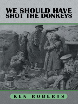 Cover of the book We Should Have Shot the Donkeys by John Sheen