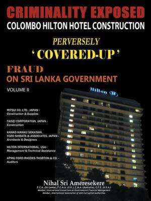 Cover of the book Criminality Exposed Colombo Hilton Hotel Construction Perversely `Covered-Up' by Liz Kingston Bettle