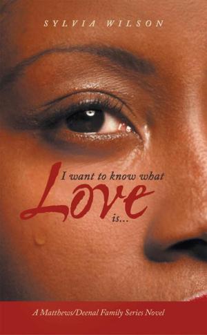 Cover of the book I Want to Know What Love Is... by Reverend Dr. Theodis Hadley
