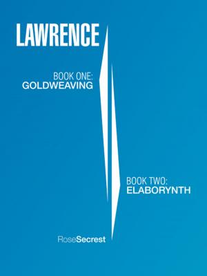 Cover of the book Lawrence: Book One: Goldweaving Book Two: Elaborynth by Anne-Marie Danet