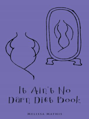 Cover of the book It Ain't No Darn Diet Book by jUSTIN LOWKE