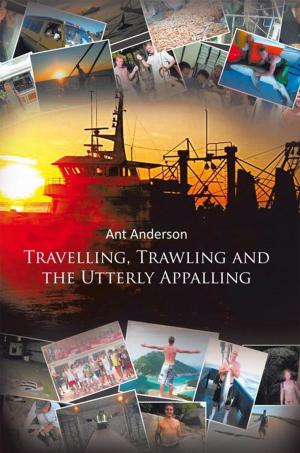 Cover of the book Travelling, Trawling and the Utterly Appalling by Christopher D. Roe